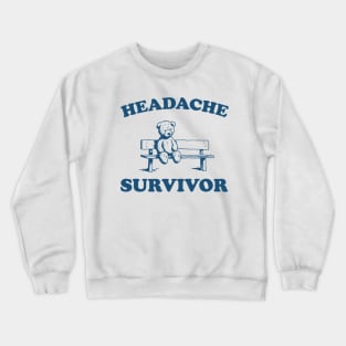 Headache Survivor, Funny Headache T Shirt, Funny Bear Shirt, Funny Y2k Meme Crewneck Sweatshirt